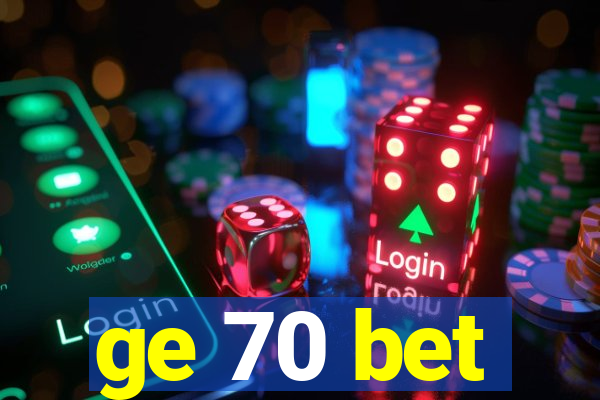 ge 70 bet